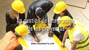 La gestión de integración de proyectos | Gestión de proyectos | Tomas Marte